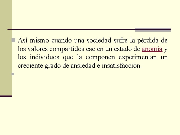 n Así mismo cuando una sociedad sufre la pérdida de los valores compartidos cae