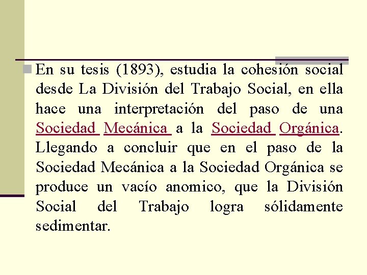 n En su tesis (1893), estudia la cohesión social desde La División del Trabajo