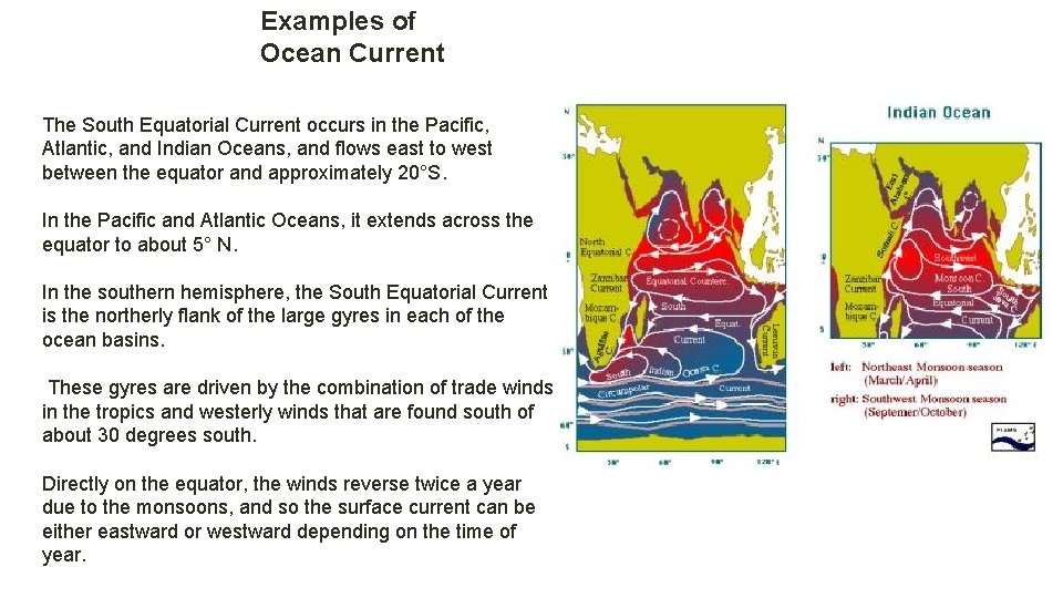 Examples of Ocean Current The South Equatorial Current occurs in the Pacific, Atlantic, and