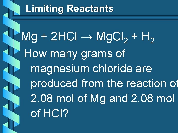Limiting Reactants Mg + 2 HCl → Mg. Cl 2 + H 2 How