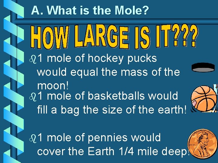 A. What is the Mole? b 1 mole of hockey pucks would equal the