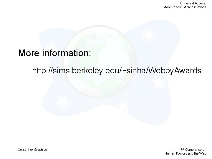 Universal Access: More People. More Situations More information: http: //sims. berkeley. edu/~sinha/Webby. Awards Content