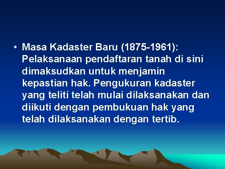  • Masa Kadaster Baru (1875 -1961): Pelaksanaan pendaftaran tanah di sini dimaksudkan untuk