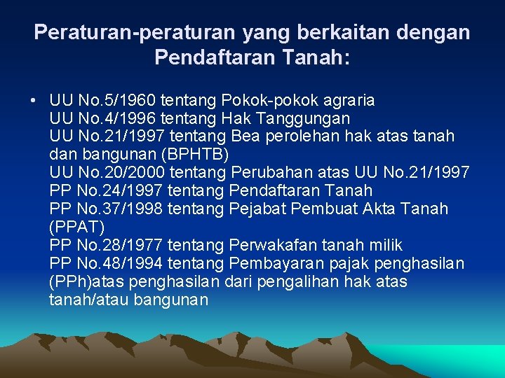 Peraturan-peraturan yang berkaitan dengan Pendaftaran Tanah: • UU No. 5/1960 tentang Pokok-pokok agraria UU