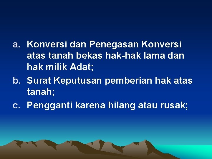 a. Konversi dan Penegasan Konversi atas tanah bekas hak-hak lama dan hak milik Adat;