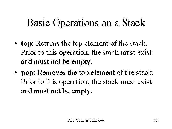 Basic Operations on a Stack • top: Returns the top element of the stack.