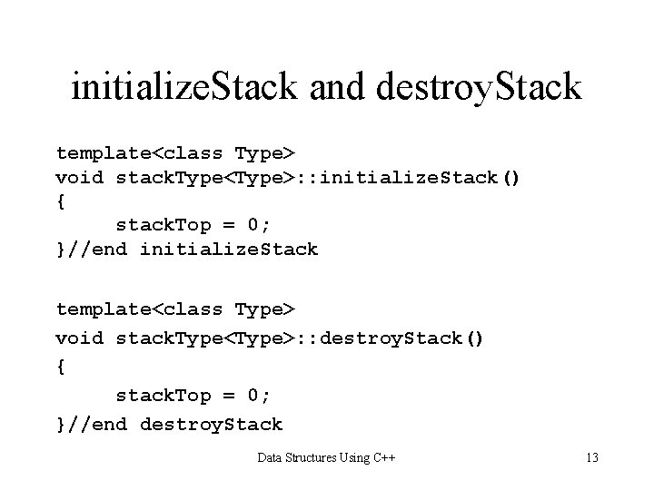 initialize. Stack and destroy. Stack template<class Type> void stack. Type<Type>: : initialize. Stack() {