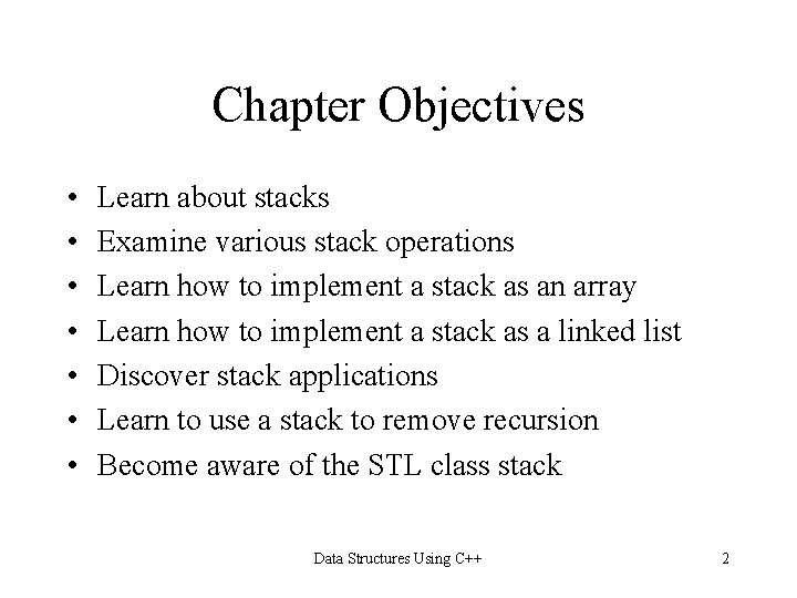 Chapter Objectives • • Learn about stacks Examine various stack operations Learn how to