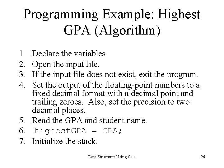 Programming Example: Highest GPA (Algorithm) 1. 2. 3. 4. Declare the variables. Open the