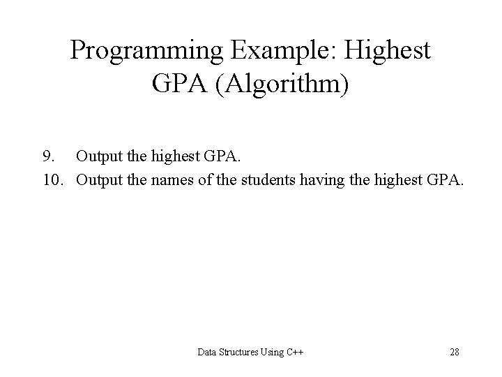 Programming Example: Highest GPA (Algorithm) 9. Output the highest GPA. 10. Output the names