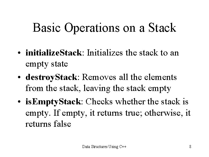 Basic Operations on a Stack • initialize. Stack: Initializes the stack to an empty