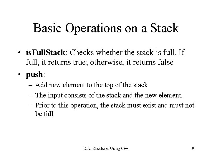 Basic Operations on a Stack • is. Full. Stack: Checks whether the stack is
