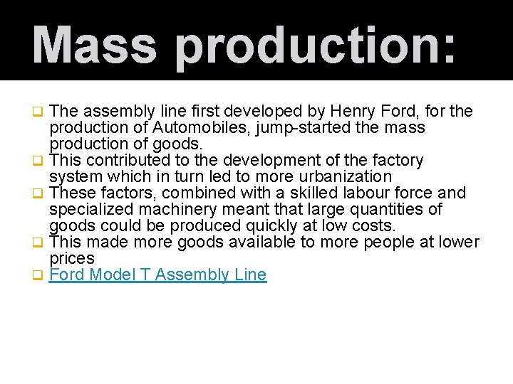 Mass production: q q q The assembly line first developed by Henry Ford, for