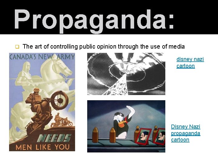 Propaganda: q The art of controlling public opinion through the use of media disney