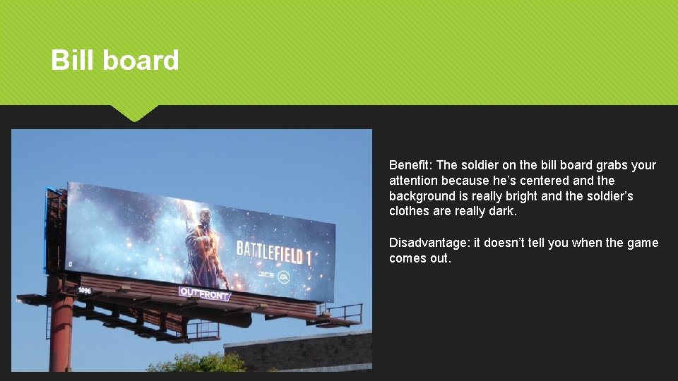 Bill board Benefit: The soldier on the bill board grabs your attention because he’s