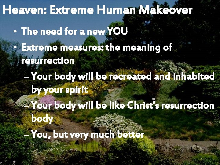 Heaven: Extreme Human Makeover • The need for a new YOU • Extreme measures: