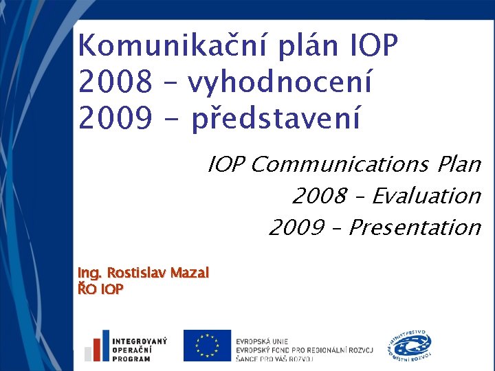 Komunikační plán IOP 2008 – vyhodnocení 2009 - představení IOP Communications Plan 2008 –