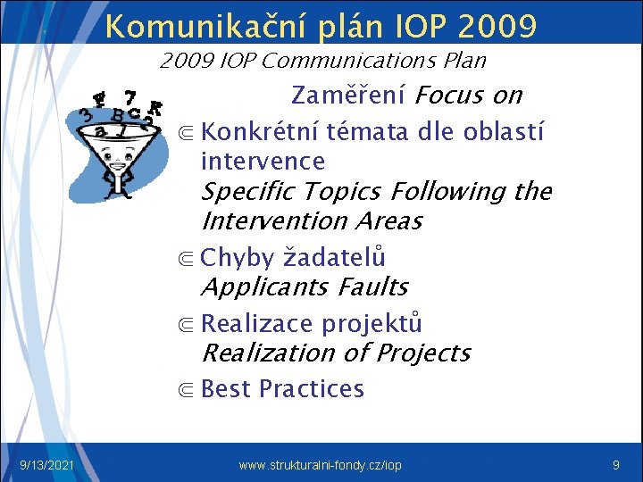 Komunikační plán IOP 2009 IOP Communications Plan Zaměření Focus on ⋐ Konkrétní témata dle