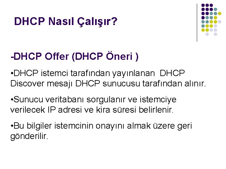 DHCP Nasıl Çalışır? -DHCP Offer (DHCP Öneri ) • DHCP istemci tarafından yayınlanan DHCP