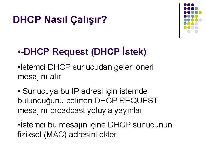 DHCP Nasıl Çalışır? • -DHCP Request (DHCP İstek) • İstemci DHCP sunucudan gelen öneri