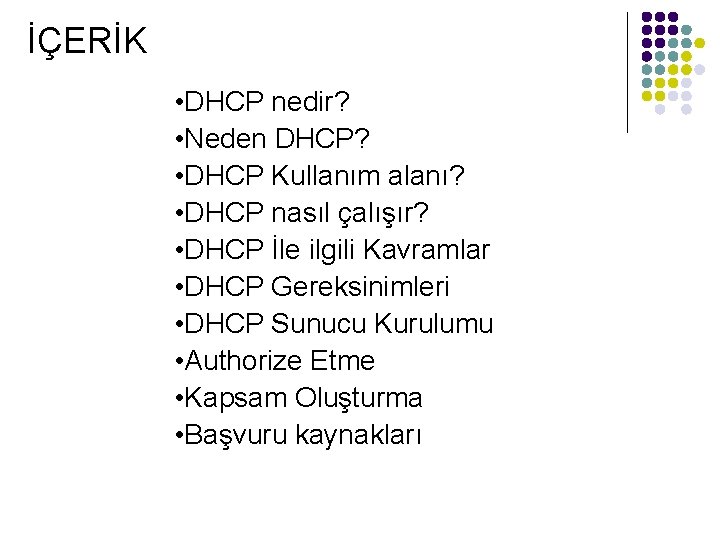 İÇERİK • DHCP nedir? • Neden DHCP? • DHCP Kullanım alanı? • DHCP nasıl