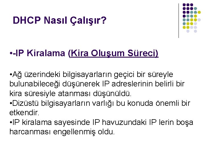 DHCP Nasıl Çalışır? • -IP Kiralama (Kira Oluşum Süreci) • Ağ üzerindeki bilgisayarların geçici