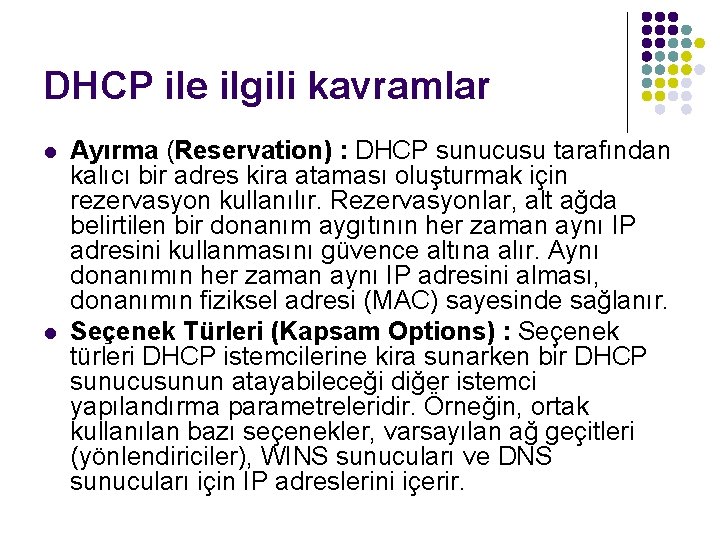 DHCP ile ilgili kavramlar l l Ayırma (Reservation) : DHCP sunucusu tarafından kalıcı bir