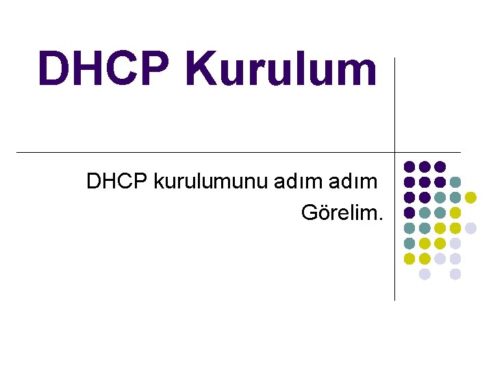 DHCP Kurulum DHCP kurulumunu adım Görelim. 