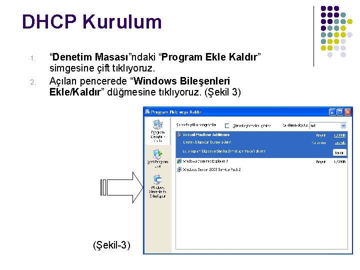 DHCP Kurulum 1. 2. “Denetim Masası”ndaki “Program Ekle Kaldır” simgesine çift tıklıyoruz. Açılan pencerede