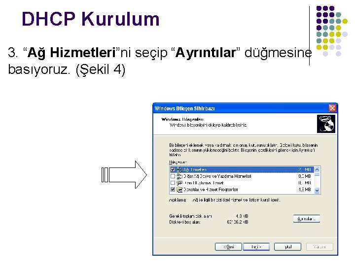 DHCP Kurulum 3. “Ağ Hizmetleri”ni seçip “Ayrıntılar” düğmesine basıyoruz. (Şekil 4) 