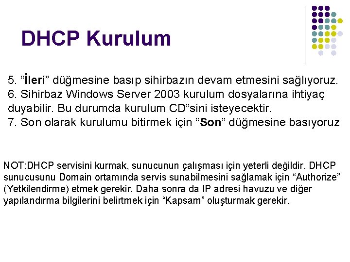 DHCP Kurulum 5. “İleri” düğmesine basıp sihirbazın devam etmesini sağlıyoruz. 6. Sihirbaz Windows Server