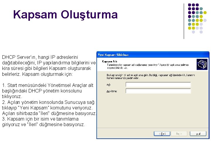 Kapsam Oluşturma DHCP Server’ın, hangi IP adreslerini dağıtabileceğini, IP yapılandırma bilgilerini ve kira süresi