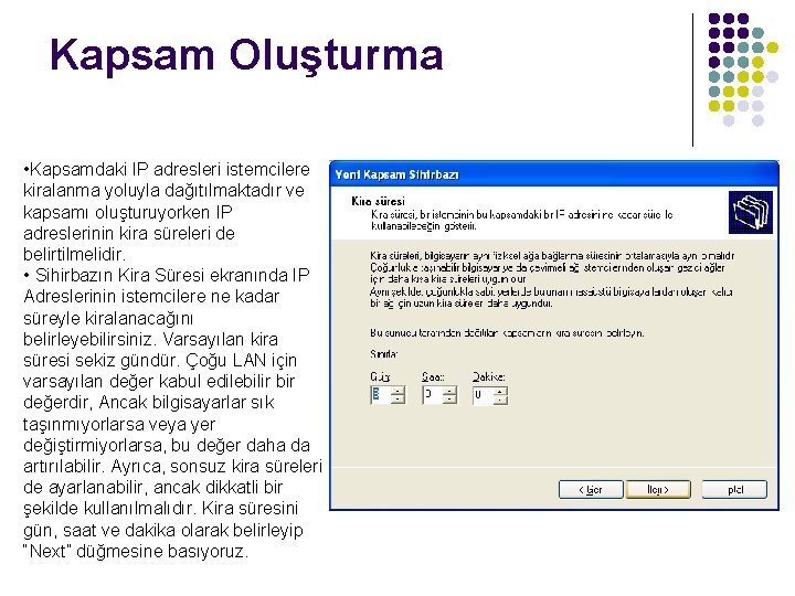 Kapsam Oluşturma • Kapsamdaki IP adresleri istemcilere kiralanma yoluyla dağıtılmaktadır ve kapsamı oluşturuyorken IP