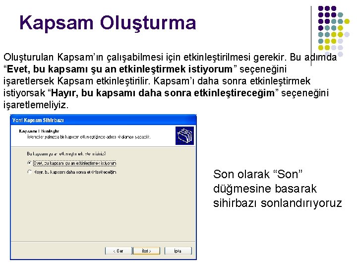 Kapsam Oluşturma Oluşturulan Kapsam’ın çalışabilmesi için etkinleştirilmesi gerekir. Bu adımda “Evet, bu kapsamı şu