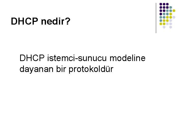 DHCP nedir? DHCP istemci-sunucu modeline dayanan bir protokoldür 