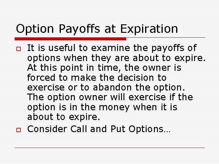 Option Payoffs at Expiration o o It is useful to examine the payoffs of