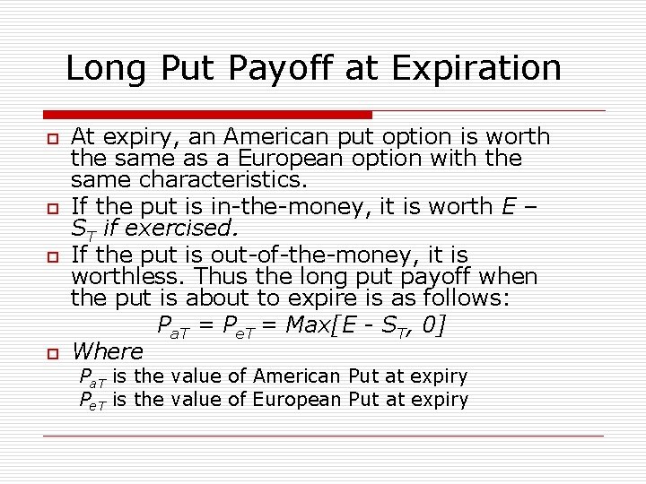 Long Put Payoff at Expiration o o At expiry, an American put option is