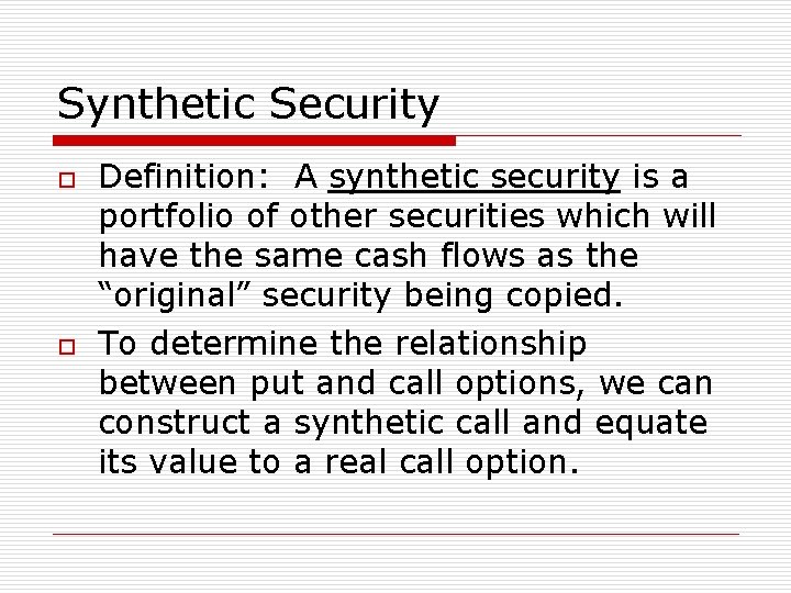 Synthetic Security o o Definition: A synthetic security is a portfolio of other securities