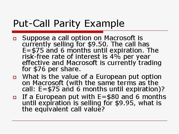 Put-Call Parity Example o o o Suppose a call option on Macrosoft is currently