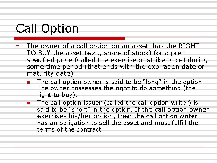Call Option o The owner of a call option on an asset has the