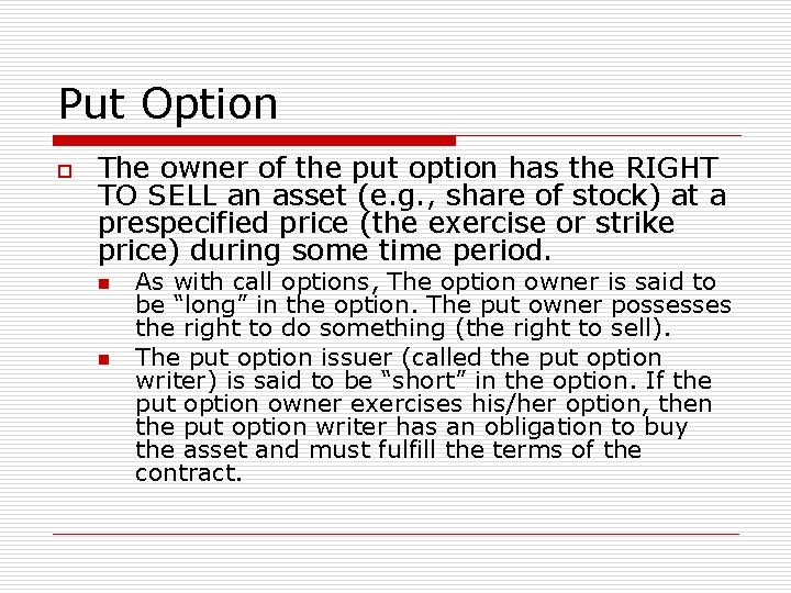 Put Option o The owner of the put option has the RIGHT TO SELL