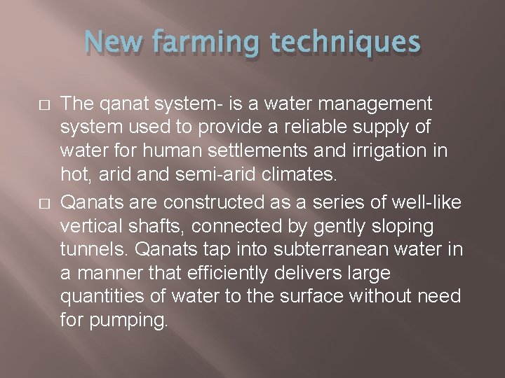 New farming techniques � � The qanat system- is a water management system used
