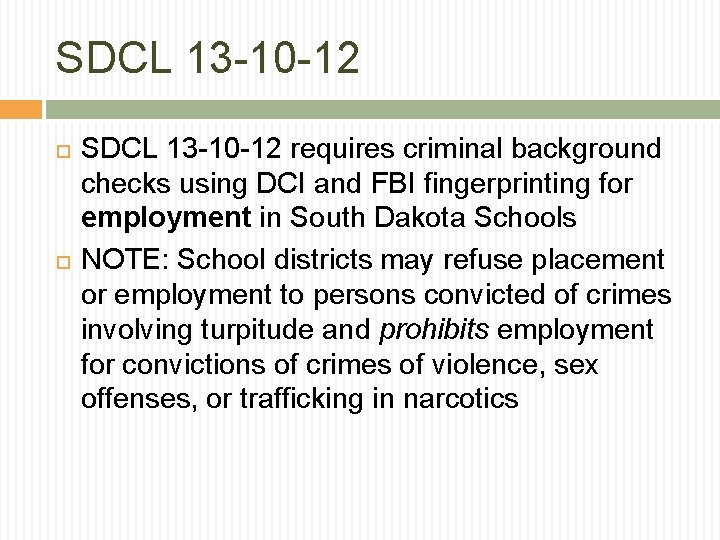 SDCL 13 -10 -12 requires criminal background checks using DCI and FBI fingerprinting for