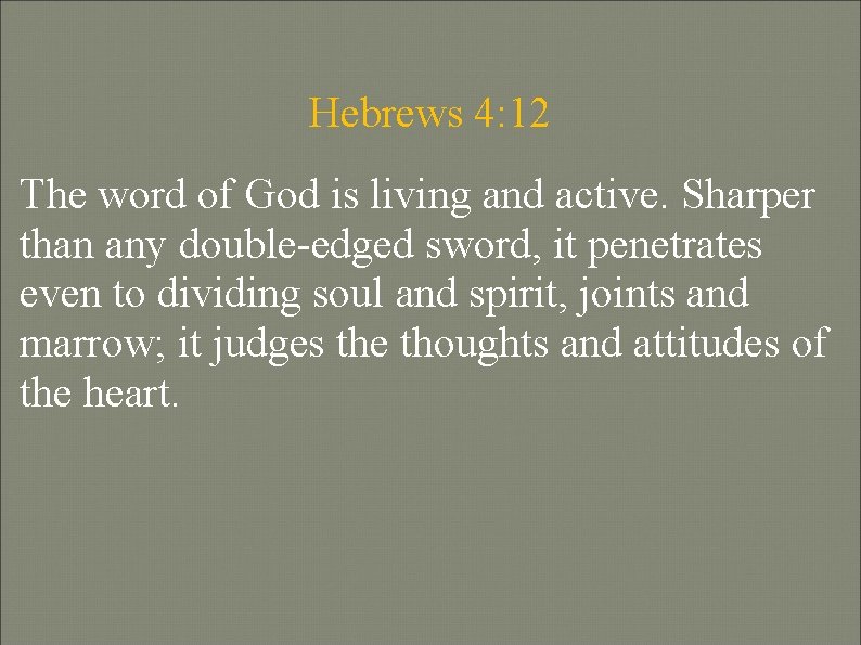 Hebrews 4: 12 The word of God is living and active. Sharper than any