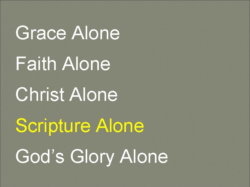 Grace Alone Faith Alone Christ Alone Scripture Alone God’s Glory Alone 