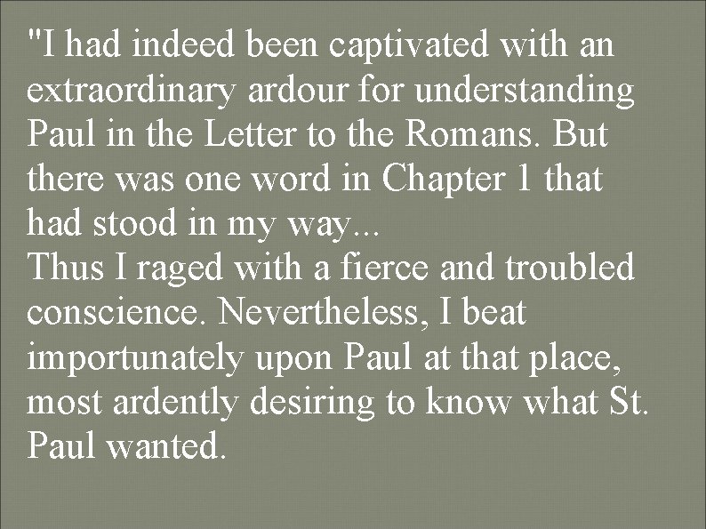 "I had indeed been captivated with an extraordinary ardour for understanding Paul in the