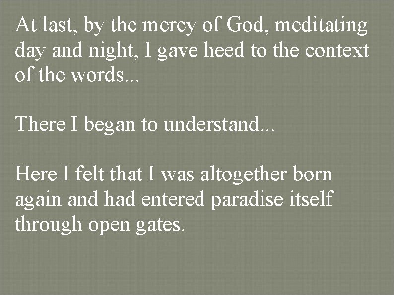 At last, by the mercy of God, meditating day and night, I gave heed At last, by the mercy of God, meditating day and night, I gave heed