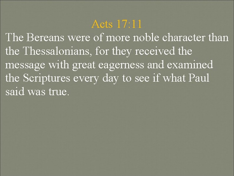 Acts 17: 11 The Bereans were of more noble character than the Thessalonians, for Acts 17: 11 The Bereans were of more noble character than the Thessalonians, for