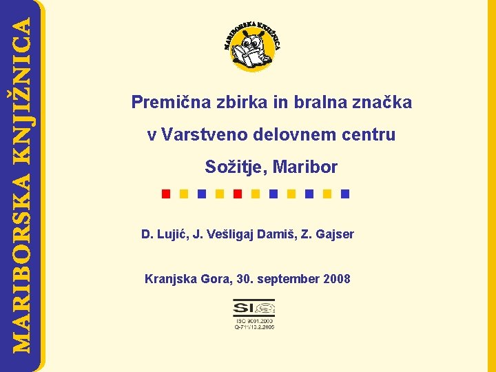 MARIBORSKA KNJIŽNICA Premična zbirka in bralna značka v Varstveno delovnem centru Sožitje, Maribor D.