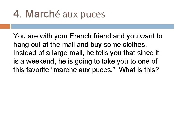 4. Marché aux puces You are with your French friend and you want to